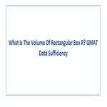 What Is The Volume Of Rectangular Box R GMAT Data Sufficiency